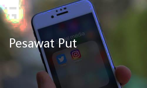 Pesawat Putar Balik Usai Terbang 4 Jam Gara
