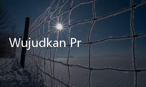 Wujudkan Program Prabowo